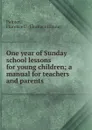 One year of Sunday school lessons for young children; a manual for teachers and parents - Florence Ursula Palmer