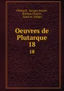 Oeuvres de Plutarque. 18 - Jacques Amyot Plutarch