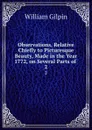 Observations, Relative Chiefly to Picturesque Beauty, Made in the Year 1772, on Several Parts of . 2 - Gilpin William