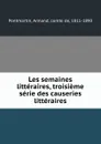 Les semaines litteraires, troisieme serie des causeries litteraires - Armand Pontmartin