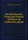 On the Branch: From the French of Pierre de Coulevain pseud. - Hélène Favre de Coulevain