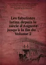 Les fabulistes latins depuis le siecle d.Auguste jusqu.a la fin du ., Volume 2 - Léopold Hervieux