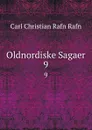 Oldnordiske Sagaer. 9 - Carl Christian Rafn Rafn