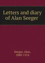Letters and diary of Alan Seeger - Alan Seeger