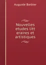 Nouvelles    etudes litt   eraires et artistiques - Auguste Barbier