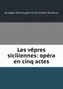 Les vepres siciliennes: opera en cinq actes - Giuseppe Verdi