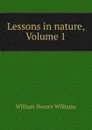 Lessons in nature, Volume 1 - William Horace Williams