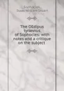 The OEdipus tyrannus of Sophocles: with notes and a critique on the subject . - Isaac William Stuart Sophocles