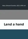 Lend a hand - Edward Everett Hale