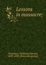 Lessons in massacre; - William Ewart Gladstone