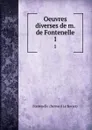 Oeuvres diverses de m. de Fontenelle. 1 - Fontenelle Bernard le Bovier