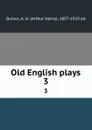 Old English plays. 3 - Arthur Henry Bullen