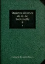 Oeuvres diverses de m. de Fontenelle. 4 - Fontenelle Bernard le Bovier