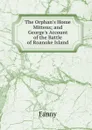 The Orphan.s Home Mittens; and George.s Account of the Battle of Roanoke Island - Fanny