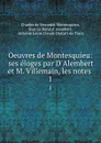 Oeuvres de Montesquieu: ses eloges par D.Alembert et M. Villemain, les notes . 1 - Charles de Secondat Montesquieu