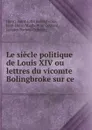 Le siecle politique de Louis XIV ou lettres du vicomte Bolingbroke sur ce . - Henry Saint-John Bolingbroke