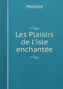 Les Plaisirs de l.isle enchantee - Molière