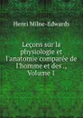 Lecons sur la physiologie et l.anatomie comparee de l.homme et des ., Volume 1 - Henri Milne-Edwards