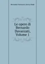 Le opere di Bernardo Davanzati, Volume 1 - Bernardo Davanzati