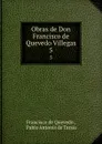 Obras de Don Francisco de Quevedo Villegas. 5 - Francisco de Quevedo