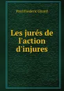 Les jures de l.action d.injures - Paul Frederic Girard