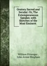 Oratory Sacred and Secular: Or, The Extemporaneous Speaker, with Sketches of the Most Eminent . - William Pittenger