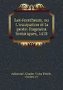 Les ecorcheurs, ou L.usurpation et la peste: fragmens historiques, 1418 - Charles Victor Prévot