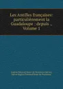 Les Antilles francaises: particulierement la Guadaloupe : depuis ., Volume 1 - Eugène Edouard Boyer de Peyreleau