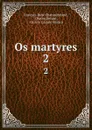 Os martyres. 2 - François-René Chateaubriand