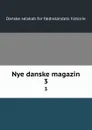 Nye danske magazin. 3 - Danske selskab for faedrelandets historie