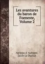 Les avantures du baron de Foeneste, Volume 2 - Agrippa d'Aubigné