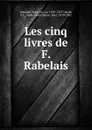 Les cinq livres de F. Rabelais - François Rabelais