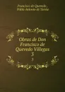 Obras de Don Francisco de Quevedo Villegas. 3 - Francisco de Quevedo