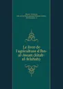 Le livre de l.agriculture d.Ibn-al-Awam (kitab-al-felahah) - Ibn al-ʻAwwām