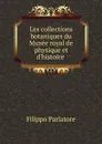 Les collections botaniques du Musee royal de physique et d.histoire . - Filippo Parlatore