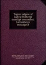 Tegner udgave af Ludvig Holbergs samtlige comoedier; Liebenbergs textudgave - Ludvig Holberg