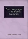 Our Language, Third Book: Grammar - Charles Alphonso Smith