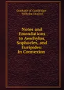 Notes and Emendations to Aeschylus, Sophocles, and Euripides: In Connexion . - Wilhelm Dindorf