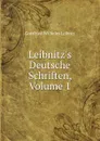 Leibnitz.s Deutsche Schriften, Volume 1 - Готфрид Вильгельм Лейбниц