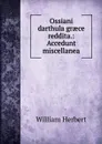 Ossiani darthula graece reddita.: Accedunt miscellanea - William Herbert