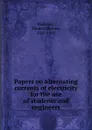 Papers on alternating currents of electricity for the use of students and engineers - Thomas Holmes Blakesley