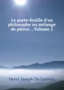 Le porte-feuille d.un philosophe ou melange de pieces ., Volume 2 - Henri-Joseph Du Laurens