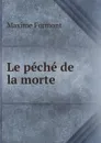 Le peche de la morte - Maxime Formont