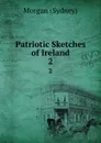 Patriotic Sketches of Ireland. 2 - Morgan Sydney