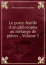 Le porte-feuille d.un philosophe ou melange de pieces ., Volume 5 - Henri-Joseph Du Laurens