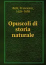 Opuscoli di storia naturale - Francesco Redi