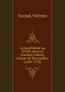 Le jansenisme au XVIIIe siecle et Joachim Colbert, eveque de Montpellier (1696-1738) - Valentin Durand