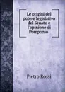 Le origini del potere legislativo del Senato e l.opinione di Pomponio . - Pietro Rossi