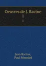 Oeuvres de J. Racine. 1 - Jean Racine