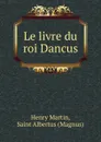 Le livre du roi Dancus - Henry Martin